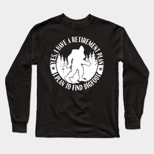 Bigfoot Retirement Plan Long Sleeve T-Shirt